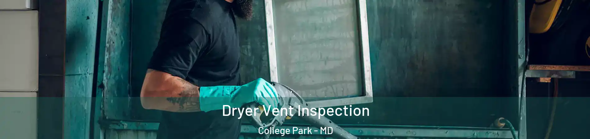  Dryer Vent Inspection College Park - MD