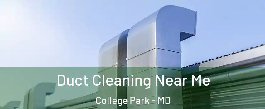  Duct Cleaning Near Me College Park - MD