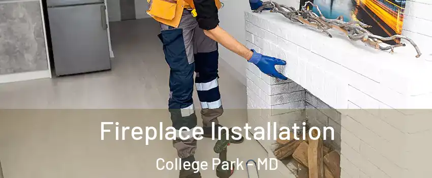  Fireplace Installation College Park - MD