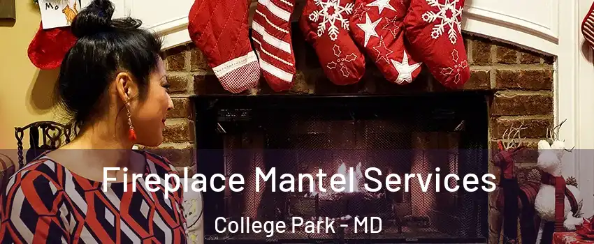  Fireplace Mantel Services College Park - MD