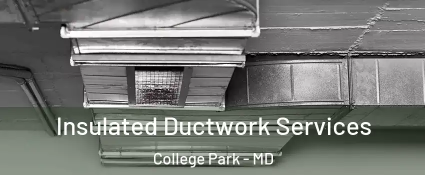  Insulated Ductwork Services College Park - MD